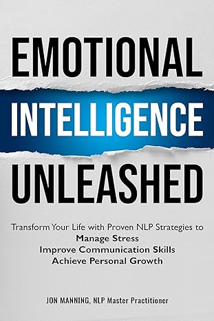 Emotional Intelligence Unleashed: Transform Your Life with Proven NLP Strategies to Manage Stress, Improve Communication Skills and Achieve Personal Growth - Epub + Converted Pdf